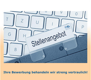 Ihre Bewerbung behandeln wir streng vertraulich!