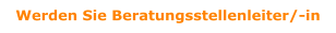 Werden Sie Beratungsstellenleiter/-in