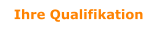 Ihre Qualifikation